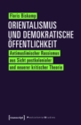 Orientalismus und demokratische Offentlichkeit : Antimuslimischer Rassismus aus Sicht postkolonialer und neuerer kritischer Theorie - eBook