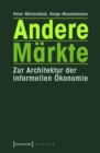 Andere Markte : Zur Architektur der informellen Okonomie - eBook