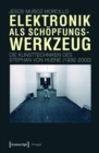 Elektronik als Schopfungswerkzeug : Die Kunsttechniken des Stephan von Huene (1932-2000) - eBook