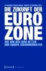 Die Zukunft der Eurozone : Wie wir den Euro retten und Europa zusammenhalten - eBook