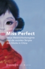 Miss Perfect - Neue Weiblichkeitsregime und die sozialen Skripte des Glucks in China - eBook