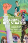 Das Coming-out der Staaten : Europas sexuelle Minderheiten und die Politik der Sichtbarkeit - eBook