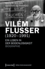 Vilem Flusser (1920-1991) : Ein Leben in der Bodenlosigkeit. Biographie - eBook