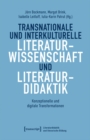 Transnationale und interkulturelle Literaturwissenschaft und Literaturdidaktik : Konzeptionelle und digitale Transformationen - eBook