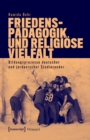 Friedenspadagogik und religiose Vielfalt : Bildungsprozesse deutscher und jordanischer Studierender - eBook