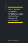 Kulturpolitik der Weltbeziehungen : Transformation, Programmatik und Geschichte - eBook