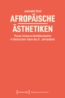 Afropaische Asthetiken : Plurale Schwarze Identitatsentwurfe in literarischen Texten des 21. Jahrhunderts - eBook