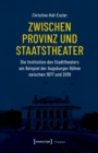 Zwischen Provinz und Staatstheater : Die Institution des Stadttheaters am Beispiel der Augsburger Buhne zwischen 1877 und 2018 - eBook