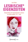 Lesbische* Eigenzeiten : Temporalitat in der feministischen* Literatur der DDR und BRD, 1971-1983 - eBook