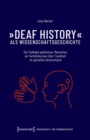 »Deaf History« als Wissenschaftsgeschichte : Die Teilhabe gehorloser Menschen an Fachdiskursen uber Taubheit im geteilten Deutschland - eBook