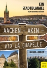 Aachen - Aken - Aix la Chapelle - Mini-E-Book : Ein Stadtbummel - eBook