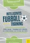 Intelligentes Fuballtraining : Spielnahe Trainingsformen zur Verbesserung von Technik und Taktik - eBook