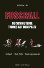 Fuball: 80 schmutzige Tricks auf dem Platz : Zeitspiel, Dirty Tricks, Karten provozieren - eBook