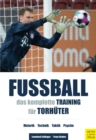 Fuball - Das komplette Training fur Torhuter : Motorik - Technik - Taktik - Psyche - eBook