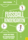 Fuballkindergarten - Theorie und Praxis : 100 Trainingsformen fur Bambini, G- und F-Junioren - eBook