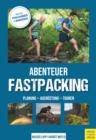 Abenteuer Fastpacking : Planung - Ausrustung - Touren - eBook