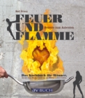Feuer und Flamme : Das Kochbuch fur Manner, die ihre neue Flamme nicht nur mit groen Worten erobern wollen. Rezepte zum anbraten. - eBook
