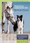 Praktische Ausbildung fur Pferd und Hund : Von der Stallgasse bis zum gemeinsamen Ausritt - eBook