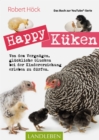 Happy Kuken * Das Buch zur YouTube-Serie Happy Huhn : Von dem Vergnugen, gluckliche Glucken bei der Kindererziehung zu erleben - eBook