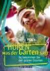 Horen was der Garten sagt : So bekommen Sie den grunen Daumen - eBook