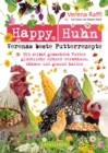 Happy Huhn. Verenas beste Futterrezepte : Mit selbstgemachtem Futter gluckliche Huhner verwohnen, zahmen und gesund halten - eBook