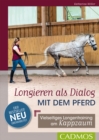Longieren als Dialog mit dem Pferd : Vielseitiges Longen - Training am Kappzaum - eBook