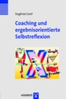 Coaching und ergebnisorientierte Selbstreflexion : Theorie, Forschung und Praxis des Einzel- und Gruppencoachings - eBook