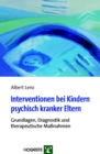 Interventionen bei Kindern psychisch kranker Eltern : Grundlagen, Diagnostik und therapeutische Manahmen - eBook