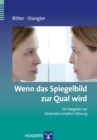 Wenn das Spiegelbild zur Qual wird : Ein Ratgeber zur Korperdysmorphen Storung - eBook