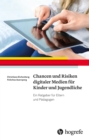 Chancen und Risiken digitaler Medien fur Kinder und Jugendliche : Ein Ratgeber fur Eltern und Padagogen - eBook