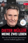 Dieter Muller - Meine zwei Leben : Was mir das Schicksal genommen und der Fuball gegeben hat. Nominiert fur das Fuballbuch des Jahres 2020 - eBook