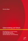 Cybermobbing und Schule: Die Bedeutung von Cybermobbing in der Oberstufe fur das osterreichische Schulwesen und die Lehreraus- und -fortbildung - eBook