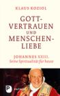 Gottvertrauen und Menschenliebe : Johannes XXIII. Seine Spiritualitat fur heute - eBook