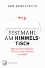 Festmahl am Himmelstisch : Wie Mahl feiern Juden, Christen und Muslime verbindet - eBook