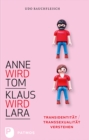 Anne wird Tom - Klaus wird Lara : Transidentitat / Transsexualitat verstehen - eBook