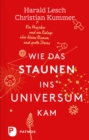 Wie das Staunen ins Universum kam : Ein Physiker und ein Biologe uber kleine Blumen und groe Sterne - eBook