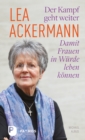 Lea Ackermann. Der Kampf geht weiter - Damit Frauen in Wurde leben konnen : Ein biografisches Portrat von und mit Michael Albus - eBook