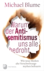 Warum der Antisemitismus uns alle bedroht : Wie neue Medien alte Verschworungsmythen befeuern - eBook