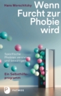 Wenn Furcht zur Phobie wird : Ein Selbsthilfeprogramm - Spezifische Phobien verstehen und bewaltigen - eBook