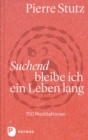 Suchend bleibe ich ein Leben lang : 150 Meditationen - eBook