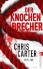 Der Knochenbrecher : Thriller | Hart. Harter. Carter    Die Psychothriller-Reihe mit Nervenkitzel pur - eBook