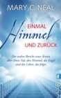 Einmal Himmel und zuruck : Der wahre Bericht einer Arztin uber ihren Tod, den Himmel, die Engel und das Leben, das folgte - eBook