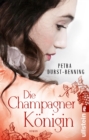 Die Champagnerkonigin : Roman | Drei Freundinnen folgen ihren Traumen - eBook