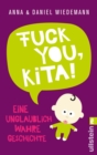 Fuck you, Kita! : Eine unglaublich wahre Geschichte - eBook