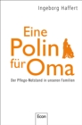 Eine Polin fur Oma : Der Pflege-Notstand in unseren Familien - eBook