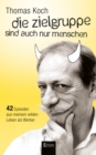 Die Zielgruppe sind auch nur Menschen : 42 Episoden aus meinem wilden Leben als Werber - eBook