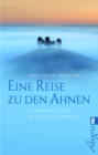 Eine Reise zu den Ahnen : Schamanische Wege zu den eigenen Wurzeln - eBook