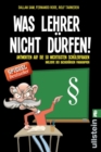 Was Lehrer nicht durfen : Antworten auf die 50 wichtigsten Schulerfragen - inklusive der dazugehorigen Paragraphen - eBook