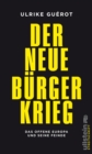 Der neue Burgerkrieg : Das offene Europa und seine Feinde - eBook