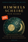 Die Himmelsscheibe von Nebra : Der Schlussel zu einer untergegangenen Kultur im Herzen Europas - eBook